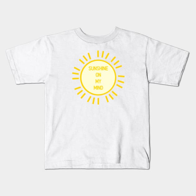 Sunshine on my mind - Positivity Happiness Summer Kids T-Shirt by From Mars